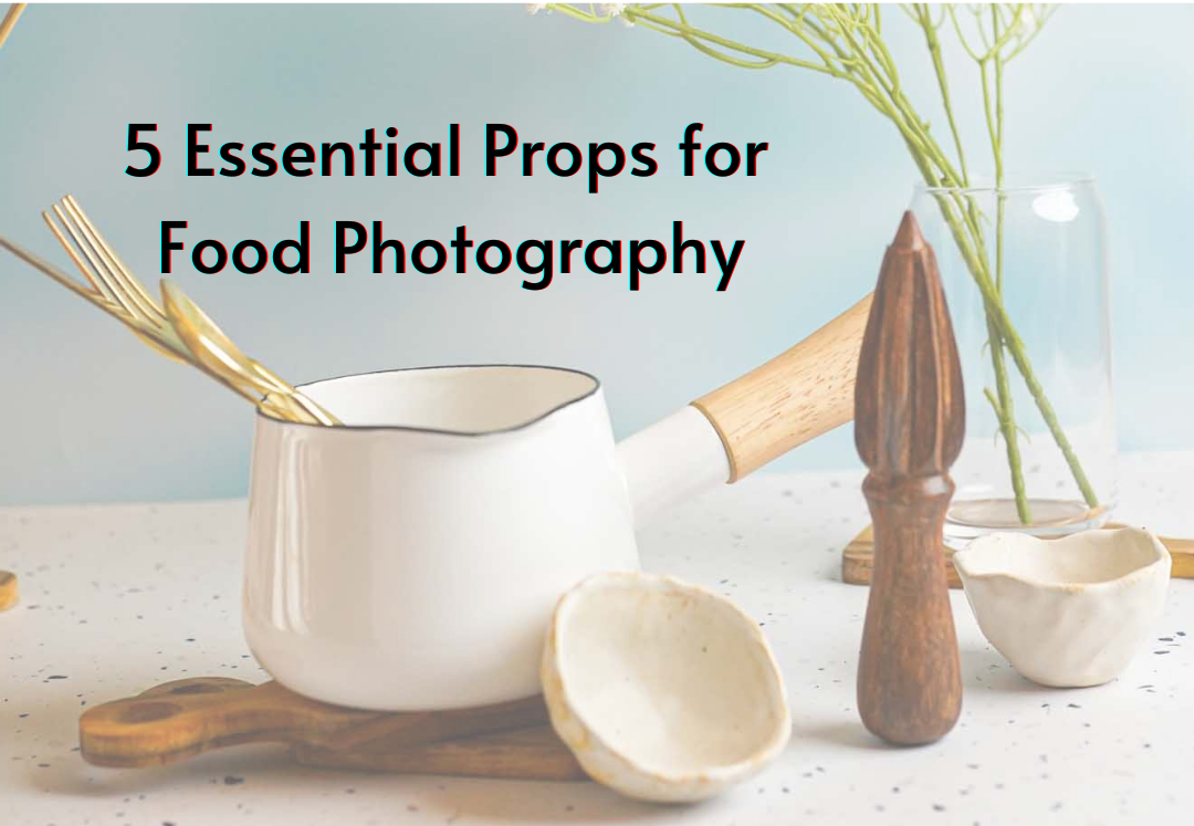 5 Essential Props for Food Photography